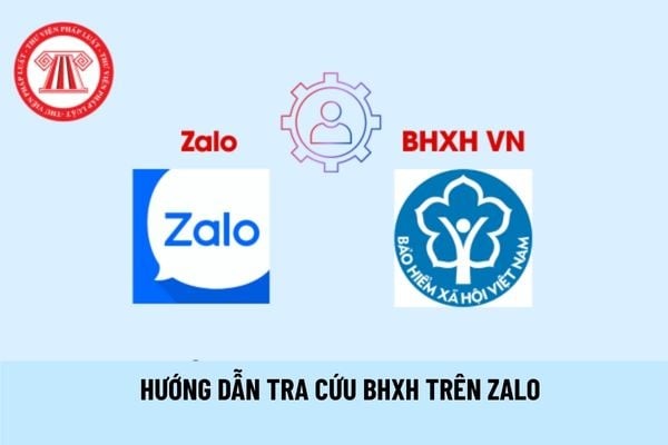 Hướng dẫn tra cứu BHXH trên Zalo ra sao?
