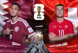 Nhận định Qatar vs Thuỵ Sĩ: Trận cầu định đoạt số phận bảng đấu