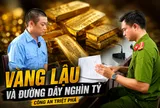 Chân dung kẻ buôn vàng lậu xuyên quốc gia ngay giữa lòng Hà Nội