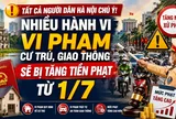 Tất cả người dân Hà Nội chú ý, nhiều hành vi vi phạm cư trú, giao thông sẽ bị tăng tiền phạt từ 1/7