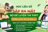 Học Liệu Số sắp ra mắt Bộ đề luyện thi THPT môn Lịch sử và Địa lí bám sát chương trình mới