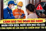 Tất cả người dân thanh toán tiền điện, nước chú ý: Nếu có người tự xưng nhân viên đến nhà yêu cầu làm việc này, tuyệt đối không làm theo