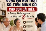 Về già, đừng vội nói thật số tiền mình có cho con cái biết: Cha mẹ khôn ngoan thường nói 3 câu này