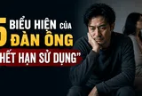 5 biểu hiện của đàn ông “hết hạn sử dụng”: Nhiều chị em càng cố níu kéo càng đau khổ