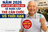 Năm 2026, duy nhất đối tượng này sẽ được cấp thẻ căn cước vô thời hạn
