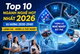 Top 10 ngành nghề Hot nhất 2026: Xu hướng 2030-2040, lương cao không lo thất nghiệp