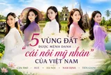 5 vùng đất được mệnh danh là "cái nôi mỹ nhân" của Việt Nam, vị trí số 1 quy tụ nhiều hoa hậu nổi tiếng