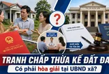 Tranh chấp thừa kế đất đai có bắt buộc hòa giải tại UBND xã?