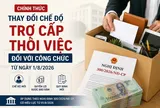 Chính thức từ 1/8/2026: Công chức tự nguyện thôi việc không còn được hưởng trợ cấp 3 tháng lương và 1,5 tháng lương/năm?