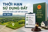 Thời hạn sử dụng đất theo dự thảo Luật Đất đai 2026 ra sao?