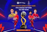 Chính thức: FPT Play và TV360 sở hữu bản quyền phát sóng FIFA ASEAN Cup 2026
