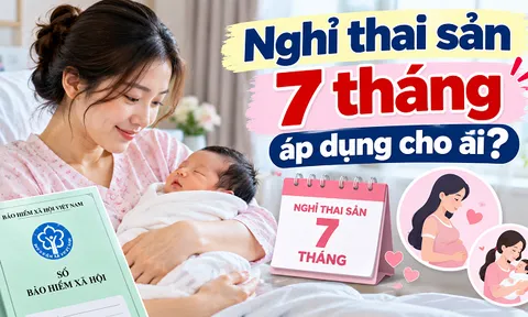 Nghỉ thai sản 7 tháng áp dụng cho ai? Sinh con thứ hai trước 1/7/2026 có được hưởng không?