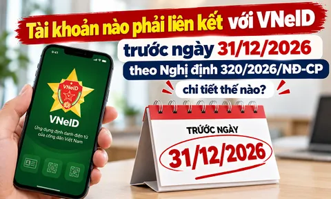 Tài khoản nào phải liên kết với VNeID trước ngày 31/12/2026 theo Nghị định 320/2026/NĐ-CP chi tiết?