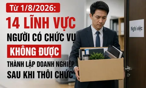 Từ 1/8/2026: 14 lĩnh vực người có chức vụ không được thành lập doanh nghiệp sau khi thôi chức