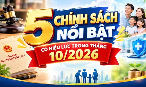 5 chính sách nổi bật có hiệu lực trong tháng 10/2026