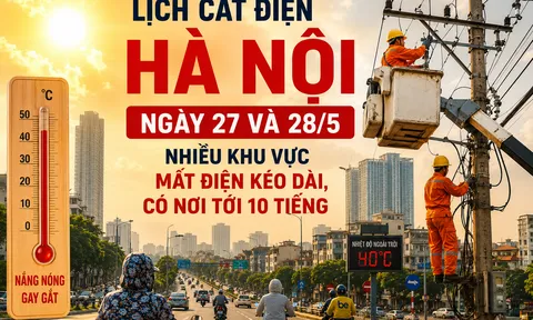 Lịch cắt điện Hà Nội ngày 27 và 28/5: Nhiều khu vực mất điện kéo dài, có nơi tới 10 tiếng, người dân cần chuẩn bị ngay