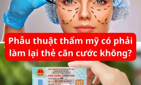 Phẫu thuật thẩm mỹ có phải làm lại thẻ căn cước không?