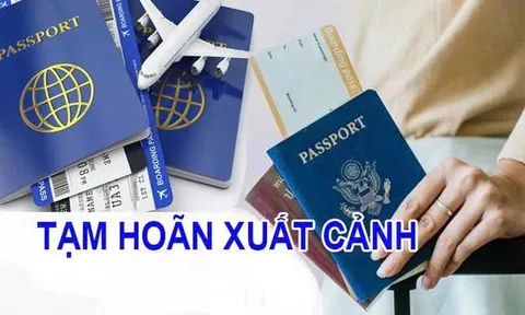 Những trường hợp bị tạm hoãn xuất cảnh năm 2026: Ai cũng cần biết