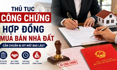 Công chứng hợp đồng mua bán nhà đất năm 2026 cần chuẩn bị gì?