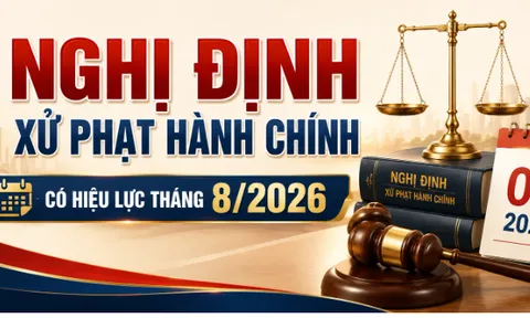 Những Nghị định xử phạt hành chính có hiệu lực tháng 8/2026?