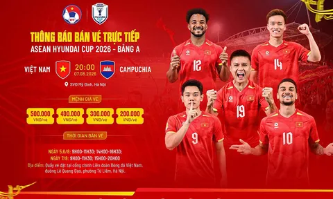 Giá vé, thời gian và địa điểm bán vé trận Việt Nam - Campuchia