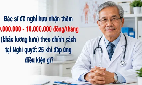 Điều kiện để bác sĩ đã nghỉ hưu được hưởng thêm 9–10 triệu đồng/tháng theo Nghị quyết 25
