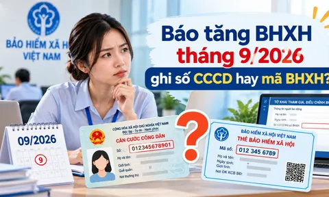 Báo tăng BHXH tháng 9/2026 ghi số CCCD hay mã BHXH?