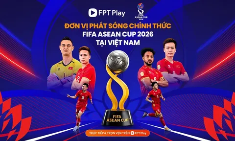 Chính thức: FPT Play và TV360 sở hữu bản quyền phát sóng FIFA ASEAN Cup 2026