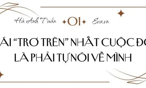 Hà Anh Tuấn: "Với tôi, cái trơ trẽn nhất cuộc đời là phải tự nói về mình"