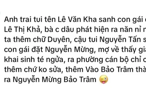 Bố đặt tên cho con gái là Nguyễn Mừng, nhân viên tư pháp sửa thêm vào 2 chữ, đứa trẻ liền có tên cực hay