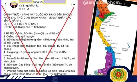 "Sáp nhập 63 tỉnh, thành còn 31" là thông tin thất thiệt, coi chừng bị phạt đến 20 triệu đồng khi cố tình chia sẻ