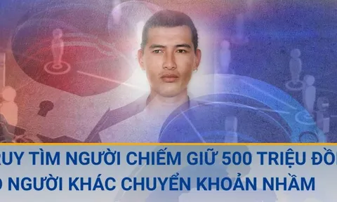 Truy tìm người đàn ông tiêu hết 500 triệu đồng do người khác chuyển nhầm