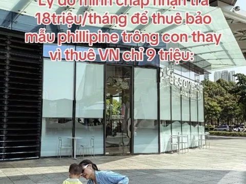 Mẹ Việt tuyên bố thà trả 18 triệu/tháng thuê giúp việc Philippines “vì họ 3 KHÔNG": Không cãi, không nói xấu, không chơi điện thoại