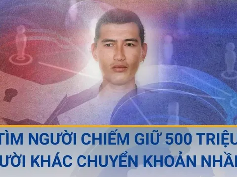 Truy tìm người đàn ông tiêu hết 500 triệu đồng do người khác chuyển nhầm