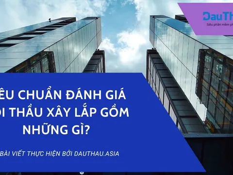 Tiêu chuẩn đánh giá đối với gói thầu xây lắp gồm những gì?