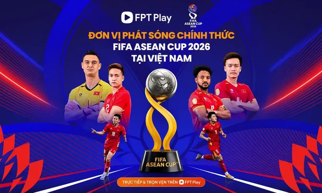 Chính thức: FPT Play và TV360 sở hữu bản quyền phát sóng FIFA ASEAN Cup 2026