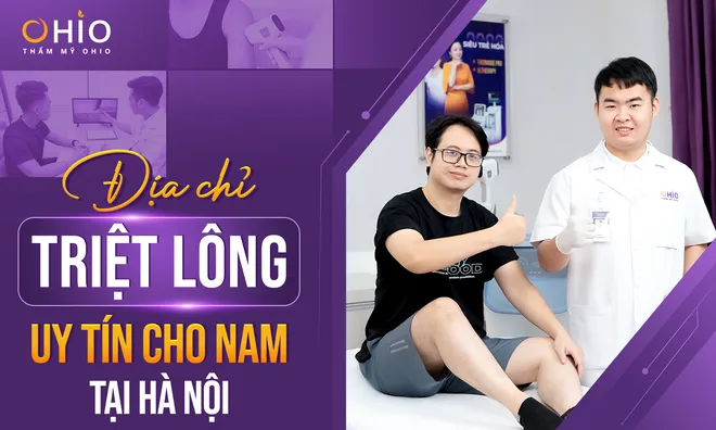 Top 1 địa chỉ Triệt lông uy tín cho Nam tại Hà Nội